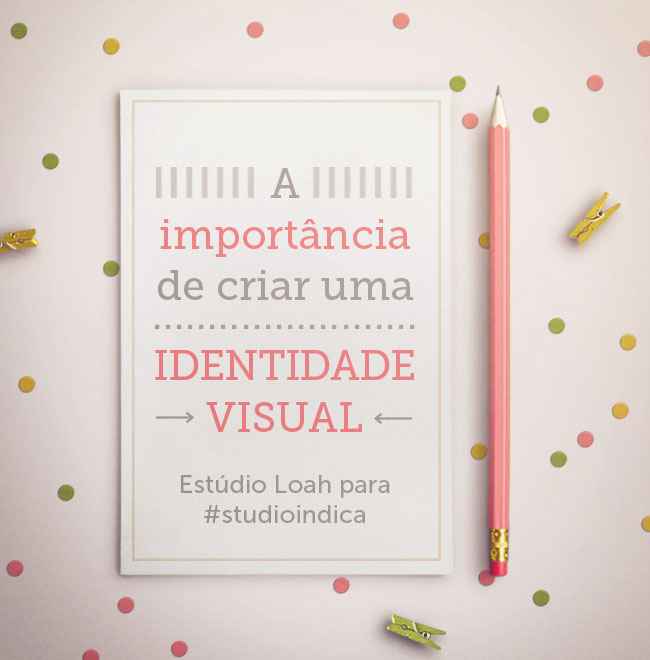 A importância de criar uma identidade visual | Estúdio Loah para Studio Indica